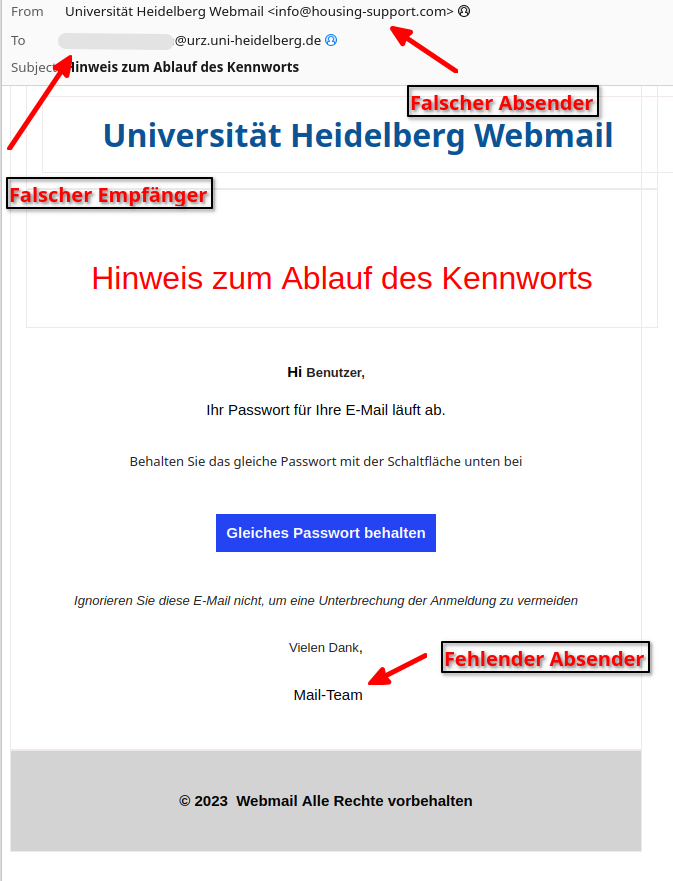 Es ist kein Absender der uni-heidelberg.de Adresse, der Empfänger ist nicht ihre Mail sondern die einer anderen Person und der Absender am Ende der Mail fehlt (es wird beispielsweise nur mit „Mail-Team“ unterschrieben)